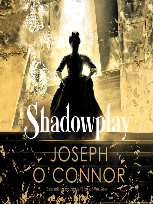 Title details for Shadowplay by Joseph O'Connor - Available